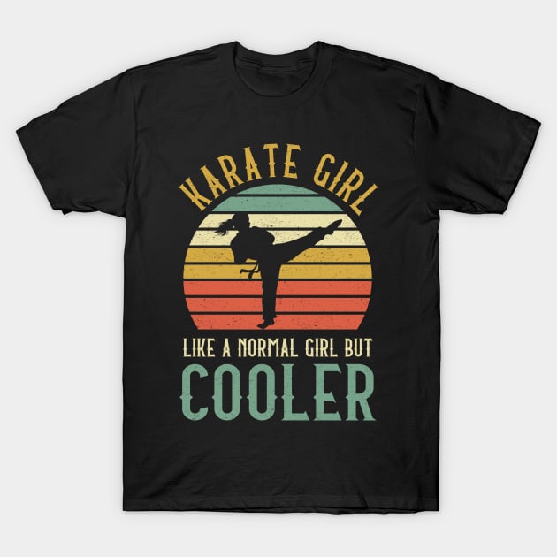 Karate Girl Like A Normal Girl But Cooler T-Shirt by kateeleone97023